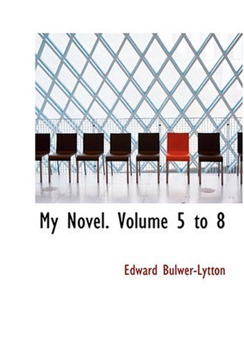 My Novel. Volume 5 to 8 (Large Print Edition) (9780554260471) by Bulwer-Lytton, Edward