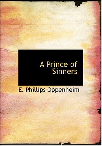 A Prince of Sinners (Large Print Edition) (9780554262055) by Oppenheim, E. Phillips