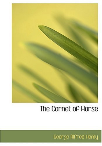 The Cornet of Horse (Large Print Edition) (9780554263205) by Henty, George Alfred