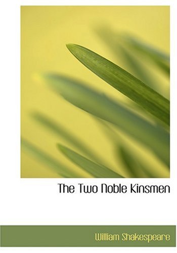 The Two Noble Kinsmen (Large Print Edition) (9780554264011) by Shakespeare, William; Fletcher, John