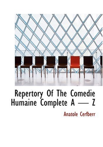 Repertory Of The Comedie Humaine Complete A - Z (Large Print Edition) (9780554264752) by Cerfberr, Anatole; Christophe, Jules Francois