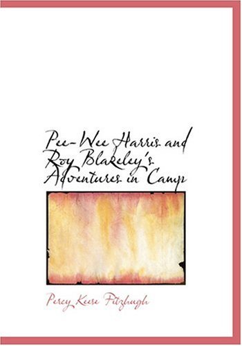 Pee-Wee Harris and Roy Blakeley's Adventures in Camp (Large Print Edition) (9780554265841) by Fitzhugh, Percy Keese