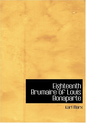 Eighteenth Brumaire of Louis Bonaparte (Large Print Edition) (9780554266480) by Marx, Karl