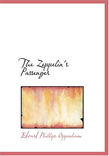 The Zeppelin's Passenger (Large Print Edition) (9780554267197) by Oppenheim, Edward Phillips