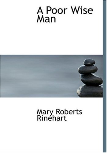 A Poor Wise Man (Large Print Edition) (9780554267302) by Rinehart, Mary Roberts