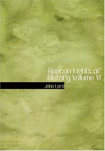 Beacon Lights of History Volume VI (Large Print Edition) (9780554269214) by Lord, John