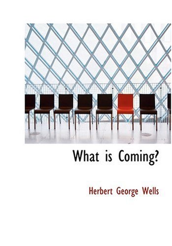 What is Coming? (Large Print Edition) (9780554269672) by Wells, Herbert George