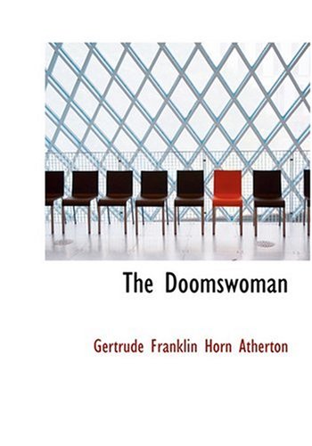 The Doomswoman (Large Print Edition) (9780554270081) by Atherton, Gertrude Franklin Horn