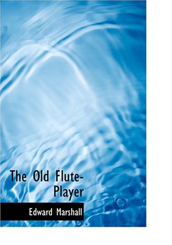 The Old Flute-Player (Large Print Edition) (9780554270340) by Marshall, Edward; Dazey, Charles T.