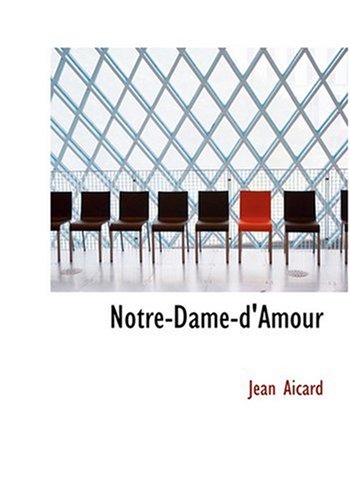 Notre-Dame-d'Amour (Large Print Edition) (French Edition) (9780554273792) by Aicard, Jean