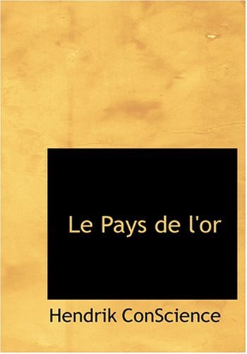 Le Pays de l'or (Large Print Edition) (French Edition) (9780554273808) by ConScience, Hendrik