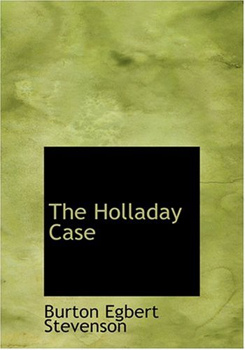 The Holladay Case (Large Print Edition) (9780554275215) by Stevenson, Burton Egbert