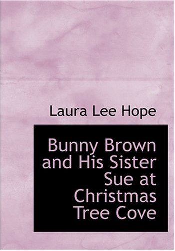 Bunny Brown and His Sister Sue at Christmas Tree Cove (9780554276113) by Hope, Laura Lee