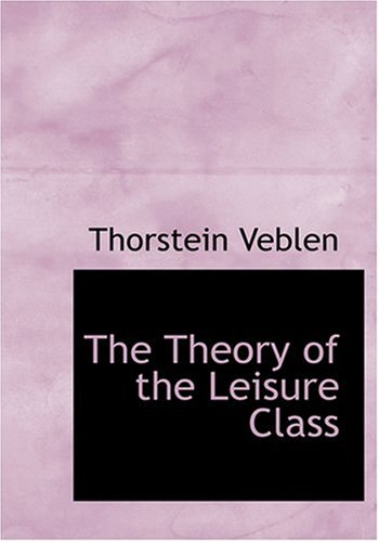 The Theory of the Leisure Class (Large Print Edition) (9780554276304) by Veblen, Thorstein