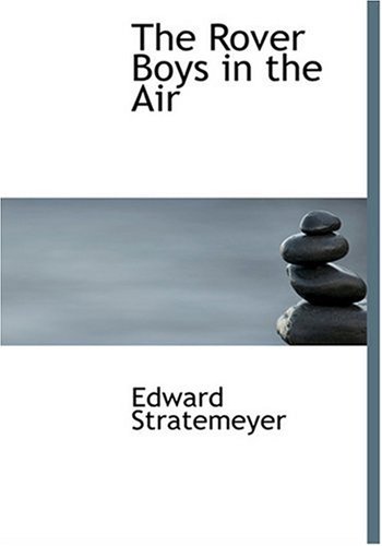 The Rover Boys in the Air (Large Print Edition) (9780554277011) by Stratemeyer, Edward