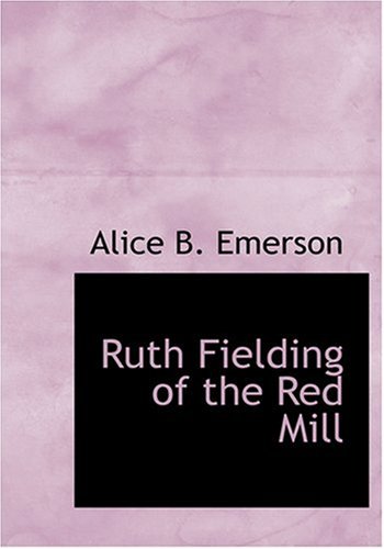 Ruth Fielding of the Red Mill (Large Print Edition) (9780554277554) by Emerson, Alice B.