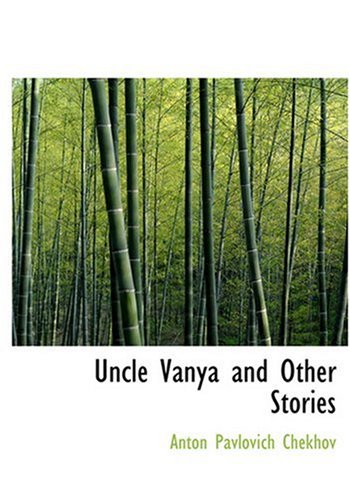 Uncle Vanya and Other Stories (Large Print Edition) (9780554278032) by Chekhov, Anton Pavlovich