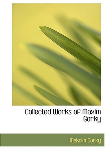 Collected Works of Maxim Gorky (Large Print Edition) (9780554278254) by Gorky, Maksim