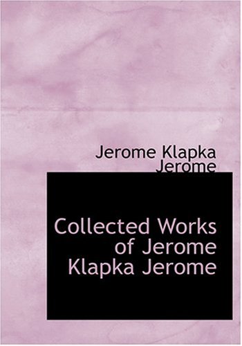 9780554278445: Collected Works of Jerome Klapka Jerome (Large Print Edition)