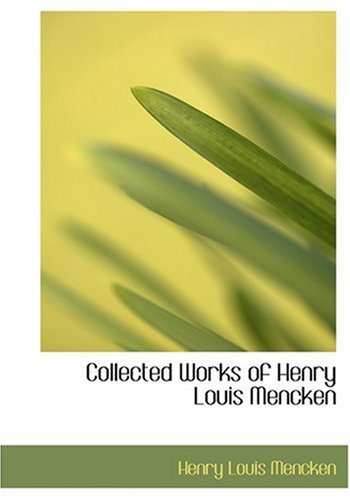 Collected Works of Henry Louis Mencken (Large Print Edition) (9780554278728) by Mencken, Henry Louis