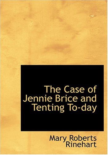The Case of Jennie Brice and Tenting To-day (Large Print Edition) (9780554278858) by Rinehart, Mary Roberts