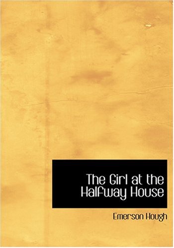 The Girl at the Halfway House (Large Print Edition) (9780554280424) by Hough, Emerson