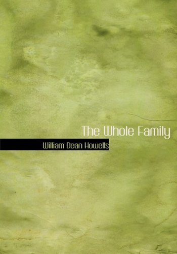 The Whole Family (Large Print Edition) (9780554280691) by Howells, William Dean; Freeman, Mary E. Wilkins