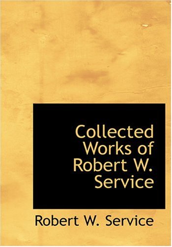 Collected Works of Robert W. Service (Large Print Edition) (9780554281629) by Service, Robert W.