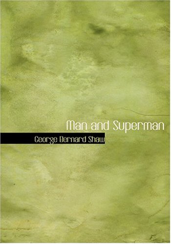 Man and Superman (Large Print Edition) (9780554282978) by Shaw, George Bernard