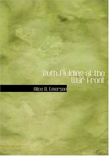Ruth Fielding at the War Front (Large Print Edition) (9780554283265) by Emerson, Alice B.