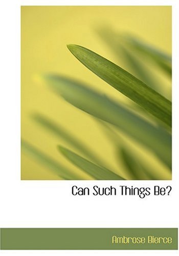 Can Such Things Be? (Large Print Edition) (9780554284231) by Bierce, Ambrose