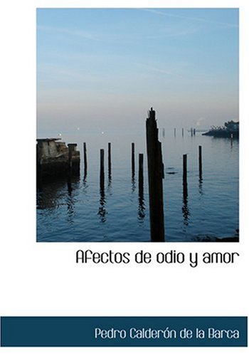 Afectos de odio y amor (Large Print Edition) (Spanish Edition) (9780554284958) by Calderon De La Barca, Pedro