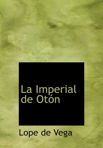 La Imperial de Oton (Spanish Edition) (9780554285528) by Vega, Lope De