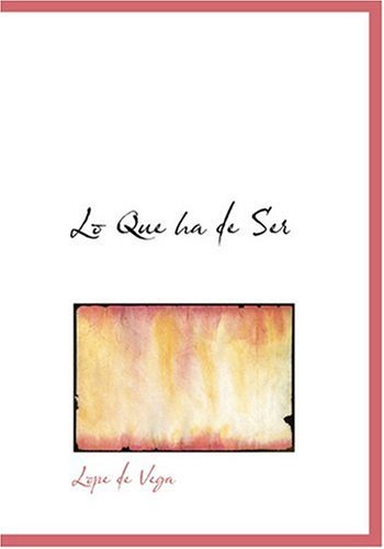 Lo Que Ha de Ser (Spanish Edition) (9780554285634) by Vega, Lope De