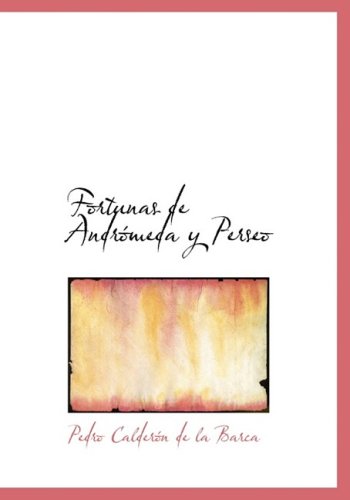 Fortunas de Andromeda y Perseo (Spanish Edition) (9780554285788) by Calderon De La Barca, Pedro