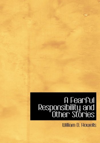 A Fearful Responsibility and Other Stories (Large Print Edition) (9780554286440) by Howells, William D.