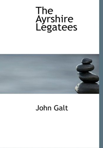 The Ayrshire Legatees (Large Print Edition) (9780554288437) by Galt, John