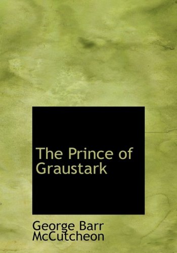 The Prince of Graustark (Large Print Edition) (9780554288826) by McCutcheon, George Barr