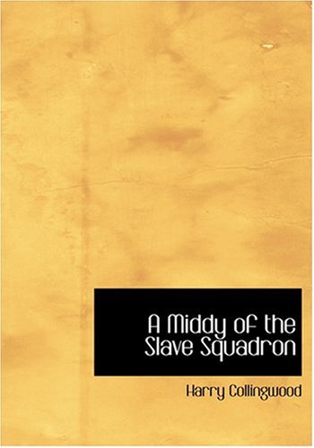 A Middy of the Slave Squadron (Large Print Edition) (9780554290683) by Collingwood, Harry