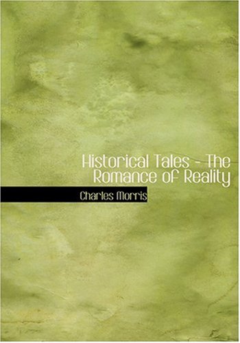 Historical Tales - The Romance of Reality (Large Print Edition) (9780554290799) by Morris, Charles