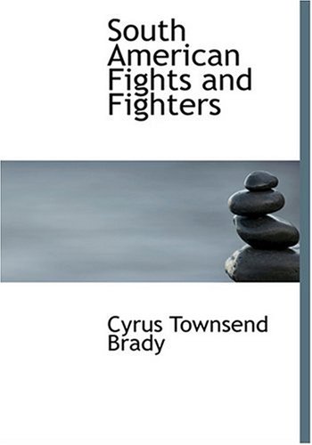 South American Fights and Fighters (9780554291178) by Brady, Cyrus Townsend