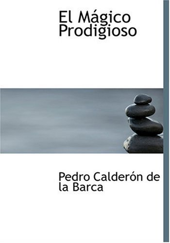 El Magico Prodigioso (Large Print Edition) (Spanish Edition) (9780554291963) by Calderon De La Barca, Pedro