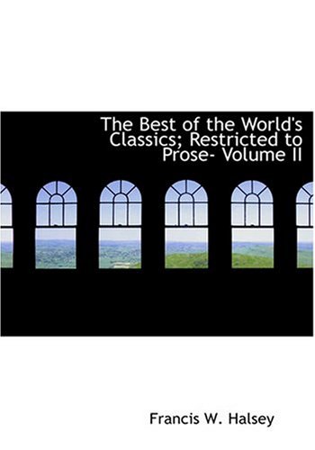 9780554292489: The Best of the World's Classics; Restricted to Prose- Volume II (Large Print Edition)