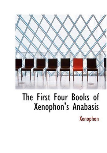 9780554292649: The First Four Books of Xenophon's Anabasis (Large Print Edition)