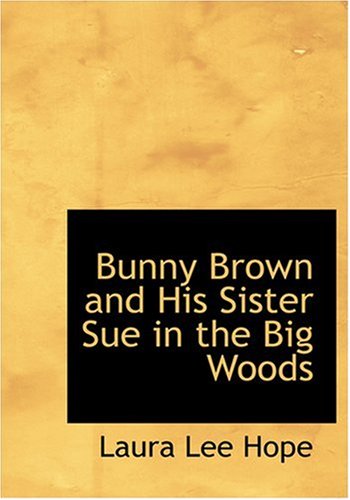 Bunny Brown and His Sister Sue in the Big Woods (Large Print Edition) (9780554292861) by Hope, Laura Lee