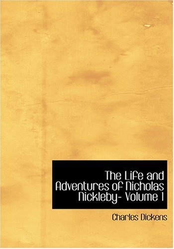 9780554292991: The Life and Adventures of Nicholas Nickleby- Volume 1 (Large Print Edition)