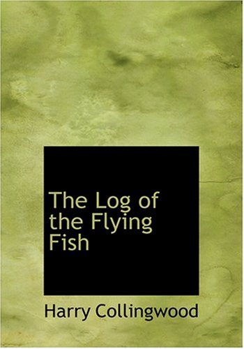 The Log of the Flying Fish (Large Print Edition) (9780554293189) by Collingwood, Harry