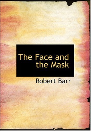 The Face and the Mask (Large Print Edition) (9780554293875) by Barr, Robert