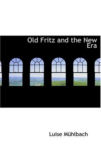 Old Fritz and the New Era (Large Print Edition) (9780554293905) by Muhlbach, Luise