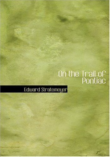 On the Trail of Pontiac (9780554295282) by Stratemeyer, Edward